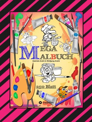 cover image of MEGA MALBUCH — SPEZIAL AUSGABE MIT 250 TOLLEN MALBLÄTTERN FÜR UNSERE KLEINEN KÜNSTLER